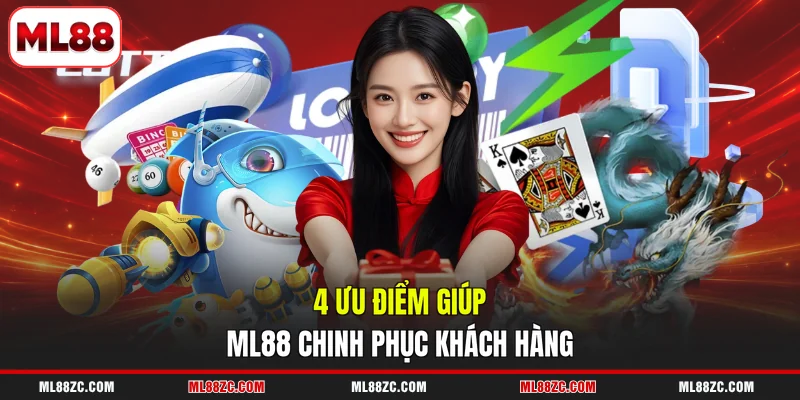 ML88 3 4 ưu điểm giúp ML88 chinh phục khách hàng