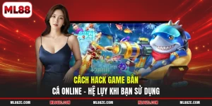 Cách Hack Game Bắn Cá Online - Hệ Lụy Khi Bạn Sử Dụng