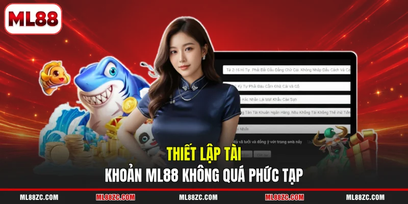 ML88 7 Thiết lập tài khoản ML88 không quá phức tạp